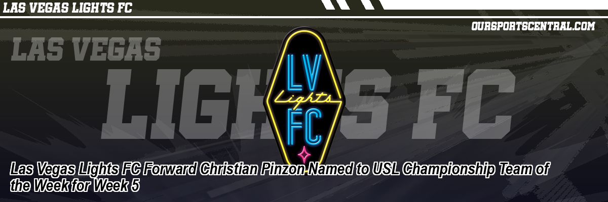 Las Vegas Lights FC Forward Christian Pinzon Named to USL Championship Team of the Week for Week 5