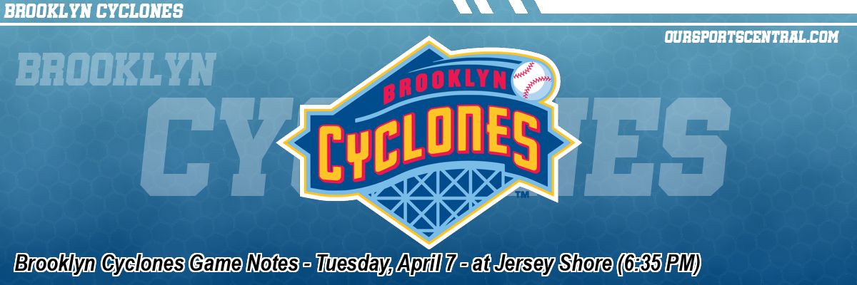Brooklyn Cyclones Game Notes - Tuesday, April 7 - at Jersey Shore (6:35 PM)