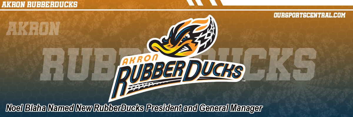 Noel Blaha Named New RubberDucks President and General Manager