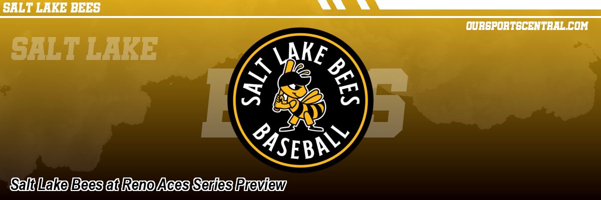 Salt Lake Bees at Reno Aces Series Preview