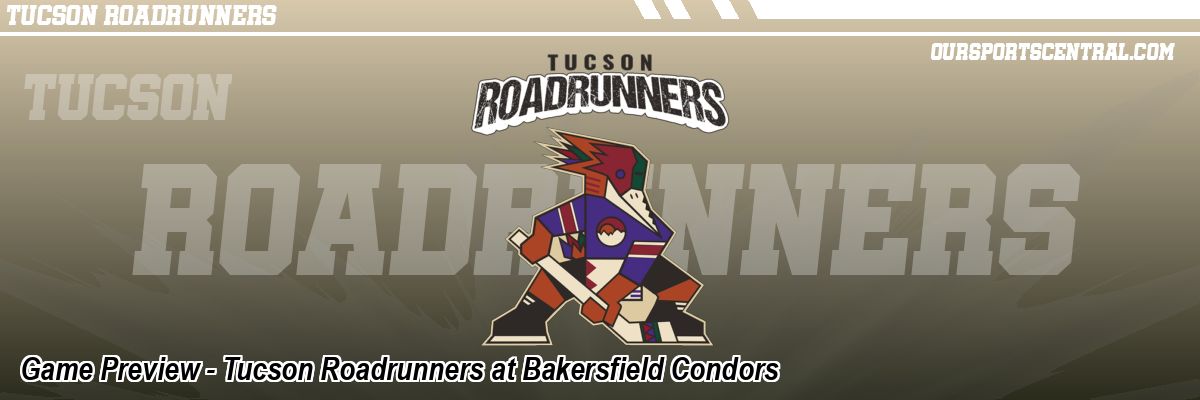Game Preview - Tucson Roadrunners at Bakersfield Condors