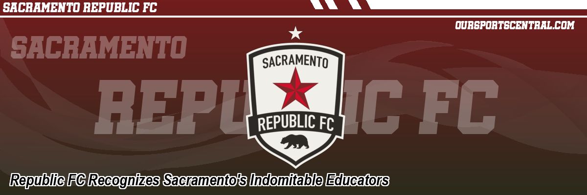 Republic FC Recognizes Sacramento's Indomitable Educators
