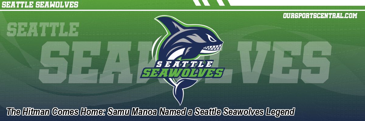 The Hitman Comes Home: Samu Manoa Named a Seattle Seawolves Legend