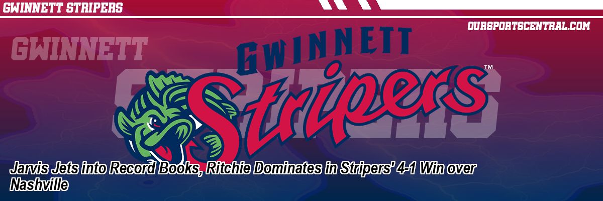 Jarvis Jets into Record Books, Ritchie Dominates in Stripers' 4-1 Win over Nashville