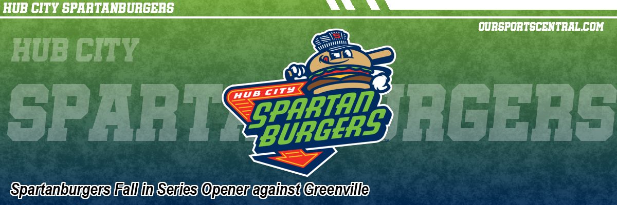 Spartanburgers Fall in Series Opener against Greenville