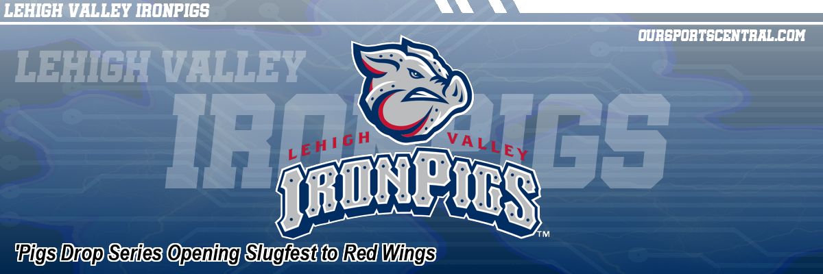 'Pigs Drop Series Opening Slugfest to Red Wings