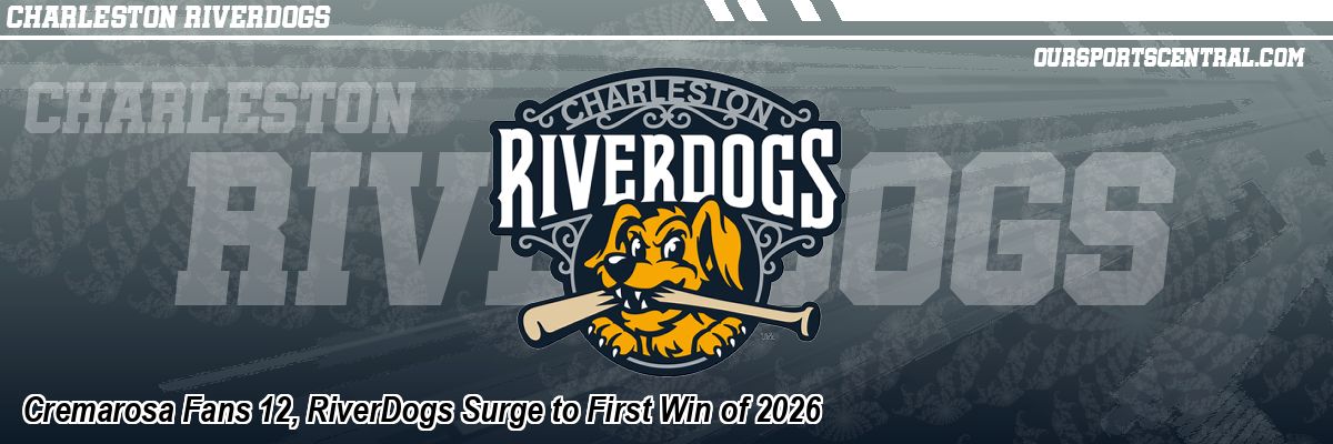 Cremarosa Fans 12, RiverDogs Surge to First Win of 2026