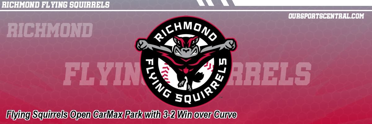 Flying Squirrels Open CarMax Park with 3-2 Win over Curve