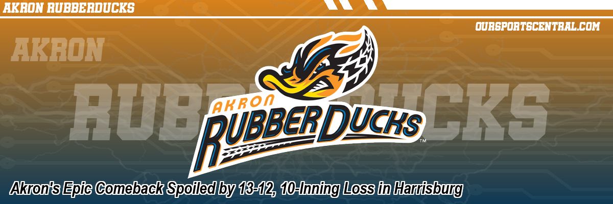 Akron's Epic Comeback Spoiled by 13-12, 10-Inning Loss in Harrisburg