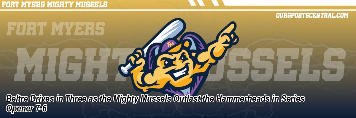 Beltre Drives in Three as the Mighty Mussels Outlast the Hammerheads in Series Opener 7-6