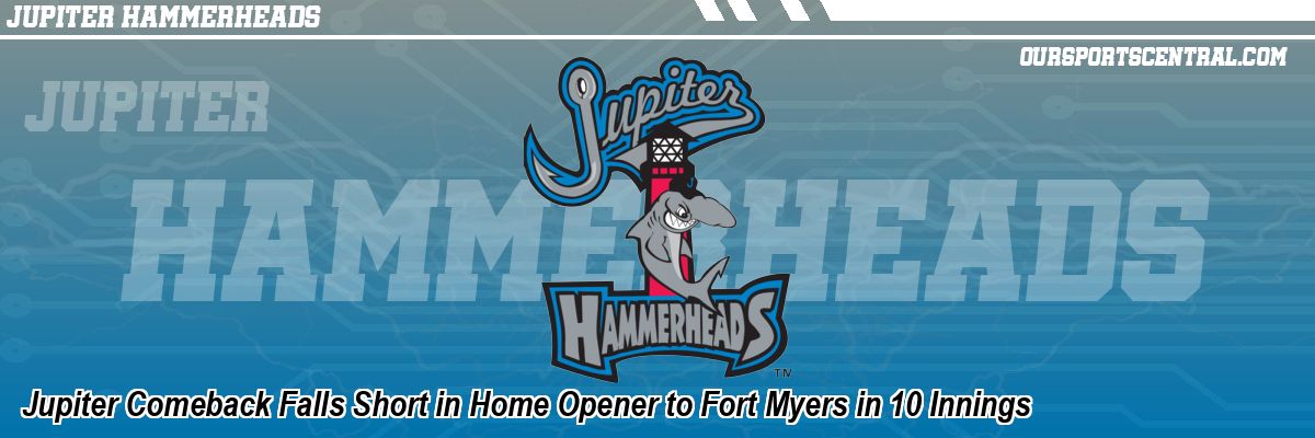 Jupiter Comeback Falls Short in Home Opener to Fort Myers in 10 Innings