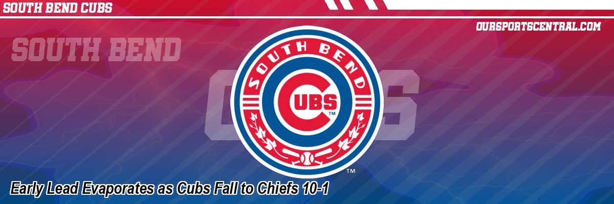 Early Lead Evaporates as Cubs Fall to Chiefs 10-1