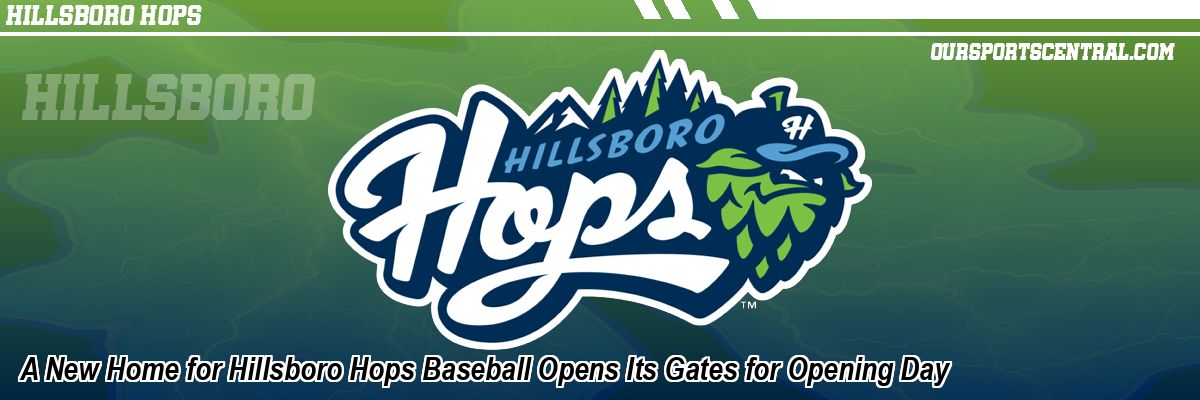 A New Home for Hillsboro Hops Baseball Opens Its Gates for Opening Day