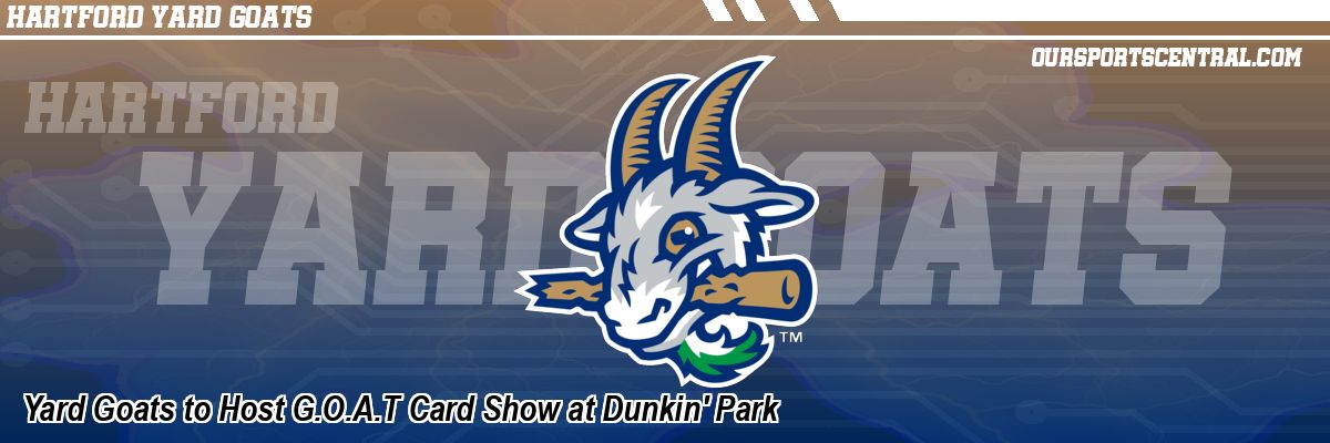 Yard Goats to Host G.O.A.T Card Show at Dunkin' Park