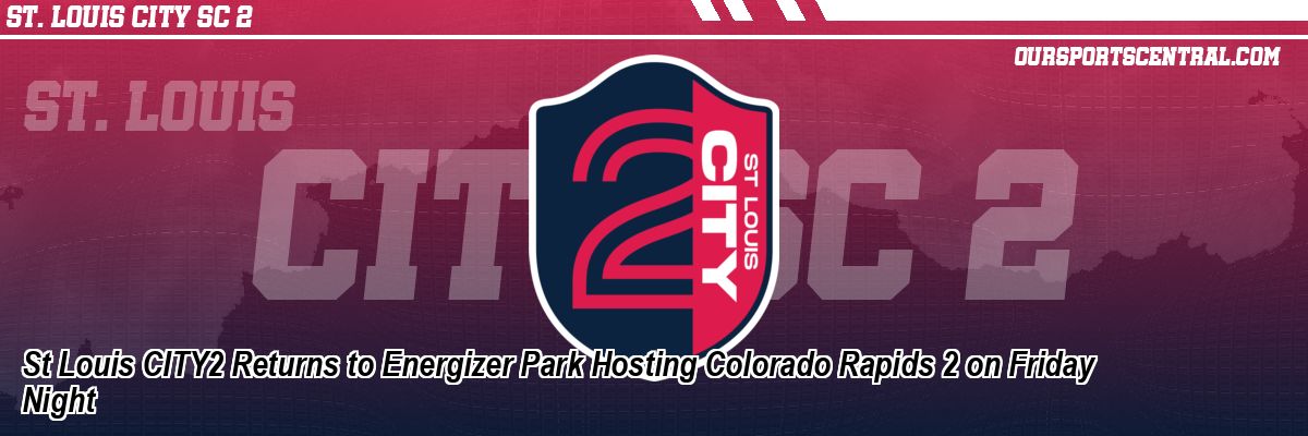 St Louis CITY2 Returns to Energizer Park Hosting Colorado Rapids 2 on Friday Night