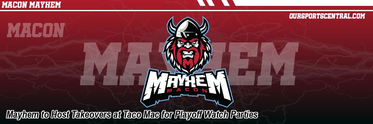 Mayhem to Host Takeovers at Taco Mac for Playoff Watch Parties