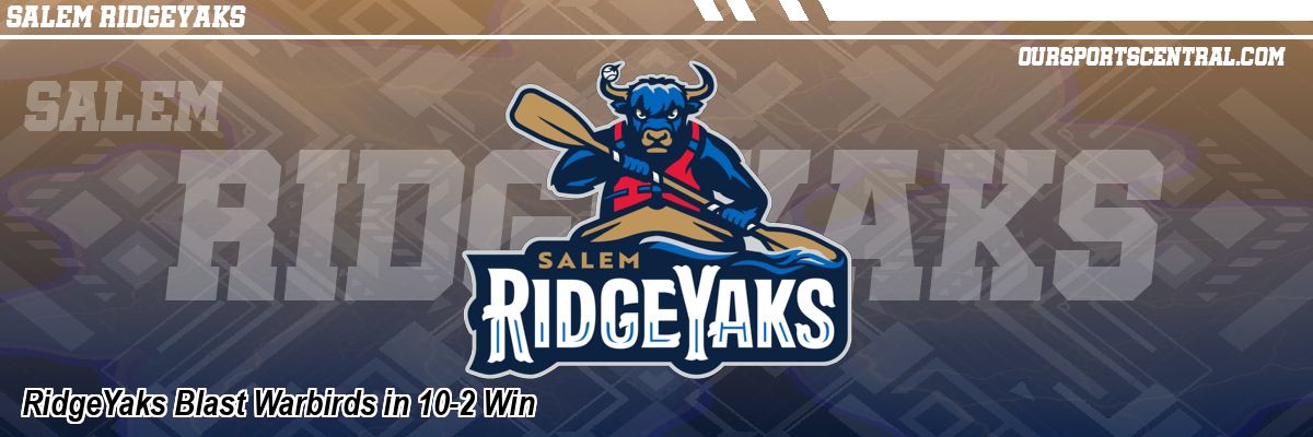 RidgeYaks Blast Warbirds in 10-2 Win