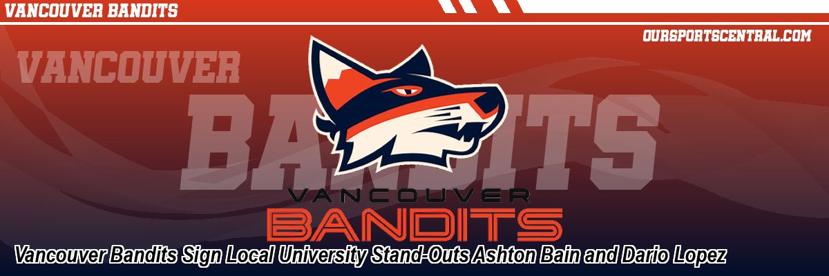 Vancouver Bandits Sign Local University Stand-Outs Ashton Bain and Dario Lopez