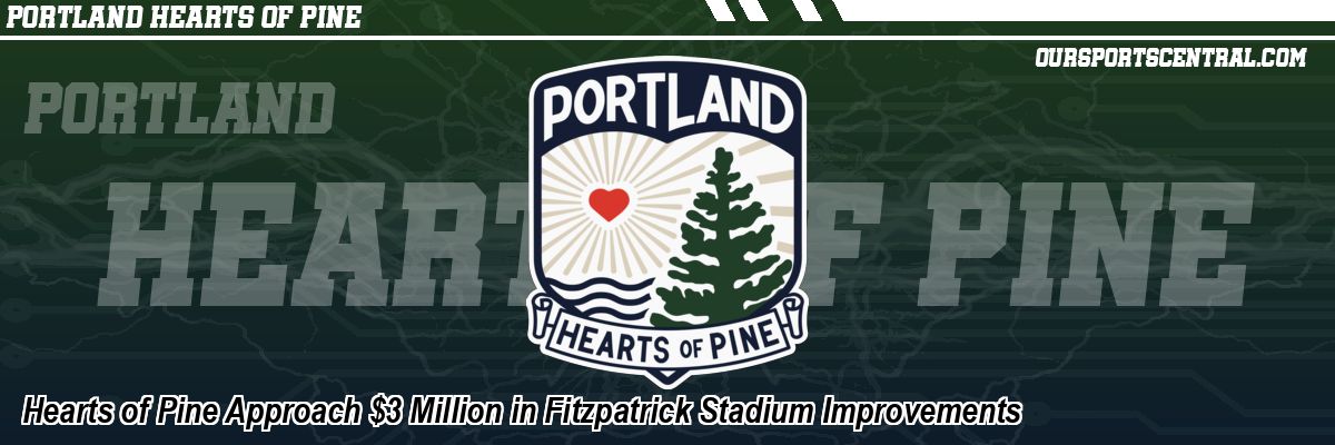 Hearts of Pine Approach $3 Million in Fitzpatrick Stadium Improvements