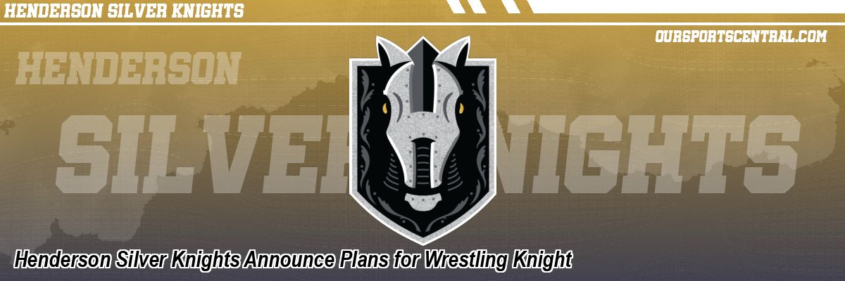 Henderson Silver Knights Announce Plans for Wrestling Knight