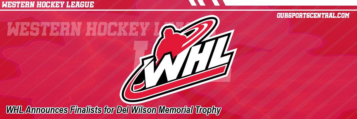 WHL Announces Finalists for Del Wilson Memorial Trophy