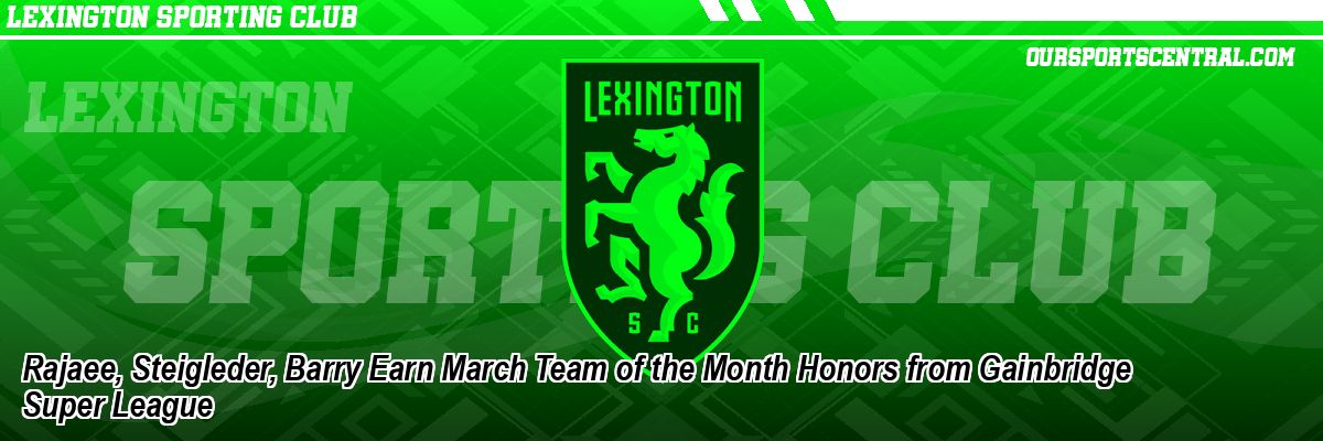 Rajaee, Steigleder, Barry Earn March Team of the Month Honors from Gainbridge Super League