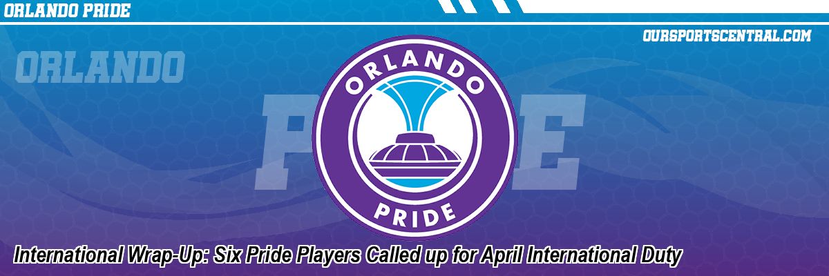 International Wrap-Up: Six Pride Players Called up for April International Duty