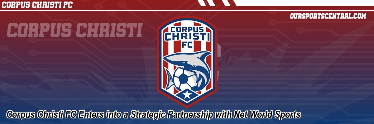 Corpus Christi FC Enters into a Strategic Partnership with Net World Sports