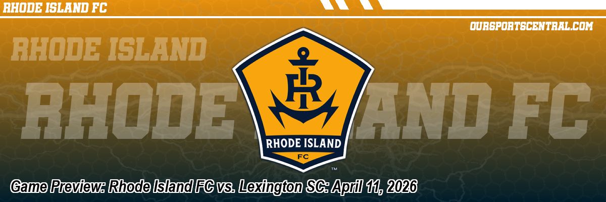 Game Preview: Rhode Island FC vs. Lexington SC: April 11, 2026