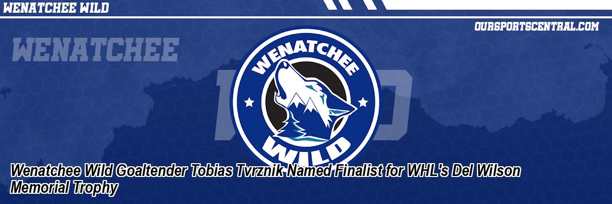 Wenatchee Wild Goaltender Tobias Tvrznik Named Finalist for WHL's Del Wilson Memorial Trophy