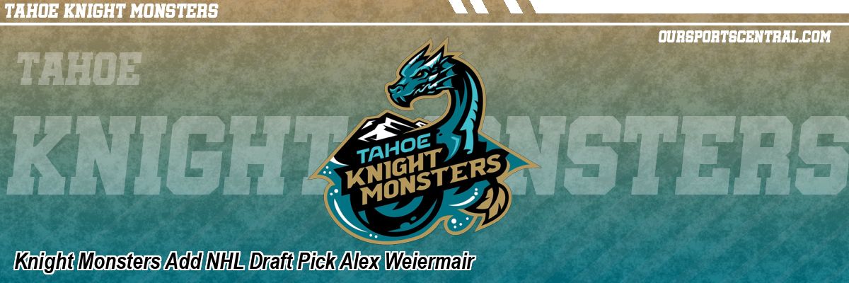 Knight Monsters Add NHL Draft Pick Alex Weiermair