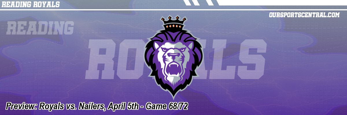 Preview: Royals vs. Nailers, April 5th - Game 68/72
