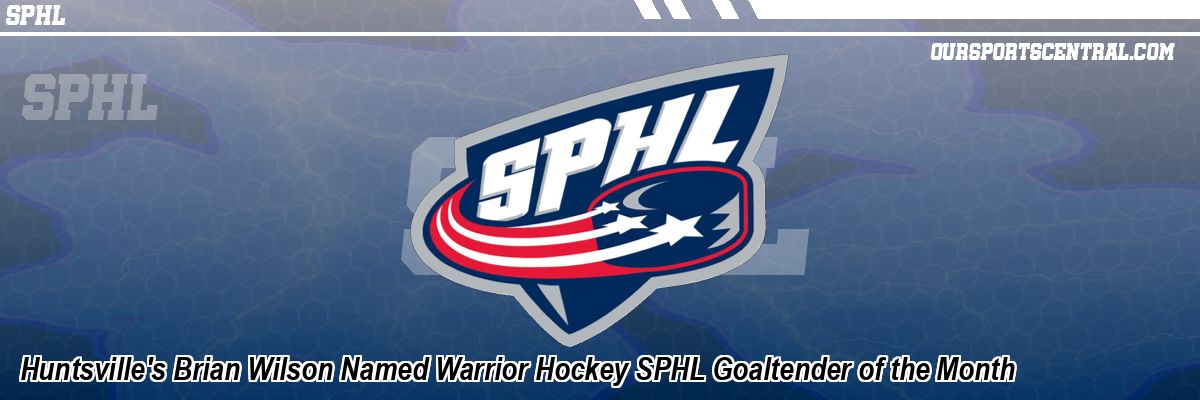 Huntsville's Brian Wilson Named Warrior Hockey SPHL Goaltender of the Month
