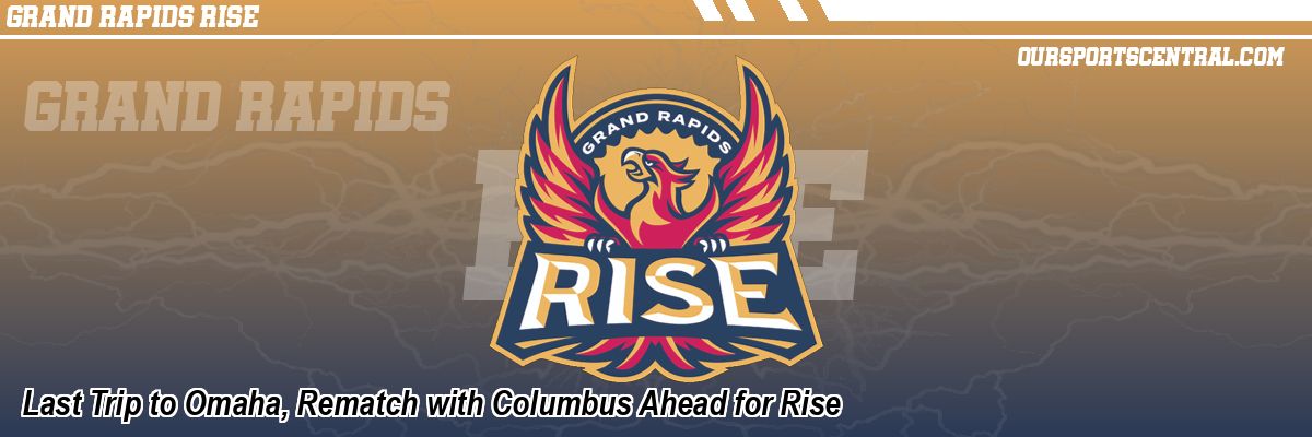 Last Trip to Omaha, Rematch with Columbus Ahead for Rise