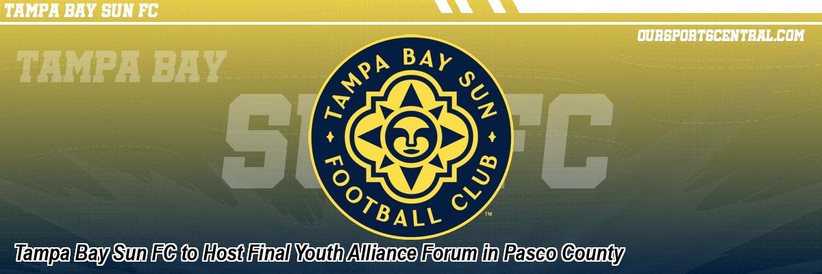 Tampa Bay Sun FC to Host Final Youth Alliance Forum in Pasco County