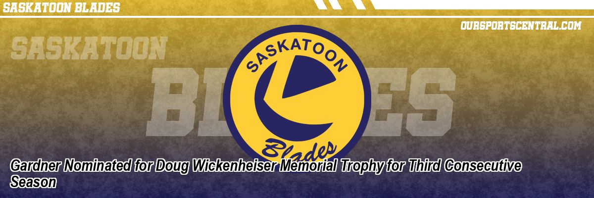 Gardner Nominated for Doug Wickenheiser Memorial Trophy for Third Consecutive Season