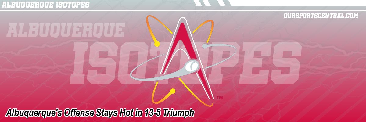 Albuquerque's Offense Stays Hot in 13-5 Triumph