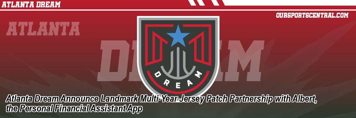 Atlanta Dream Announce Landmark Multi-Year Jersey Patch Partnership with Albert, the Personal Financial Assistant App