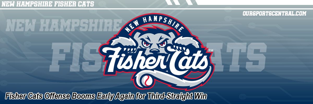 Fisher Cats Offense Booms Early Again for Third-Straight Win
