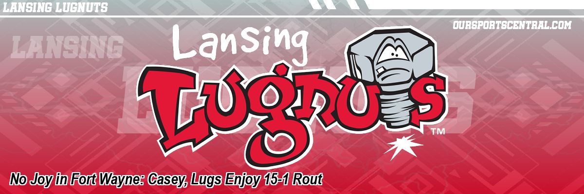 No Joy in Fort Wayne: Casey, Lugs Enjoy 15-1 Rout