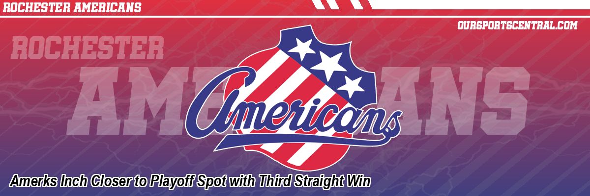 Amerks Inch Closer to Playoff Spot with Third Straight Win