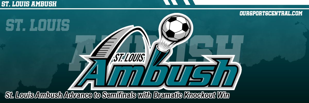 St. Louis Ambush Advance to Semifinals with Dramatic Knockout Win