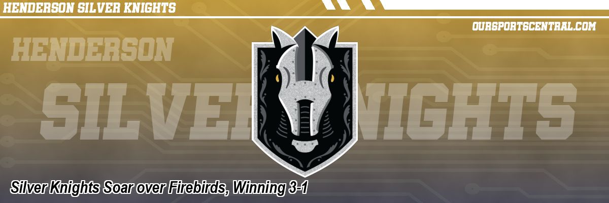 Silver Knights Soar over Firebirds, Winning 3-1