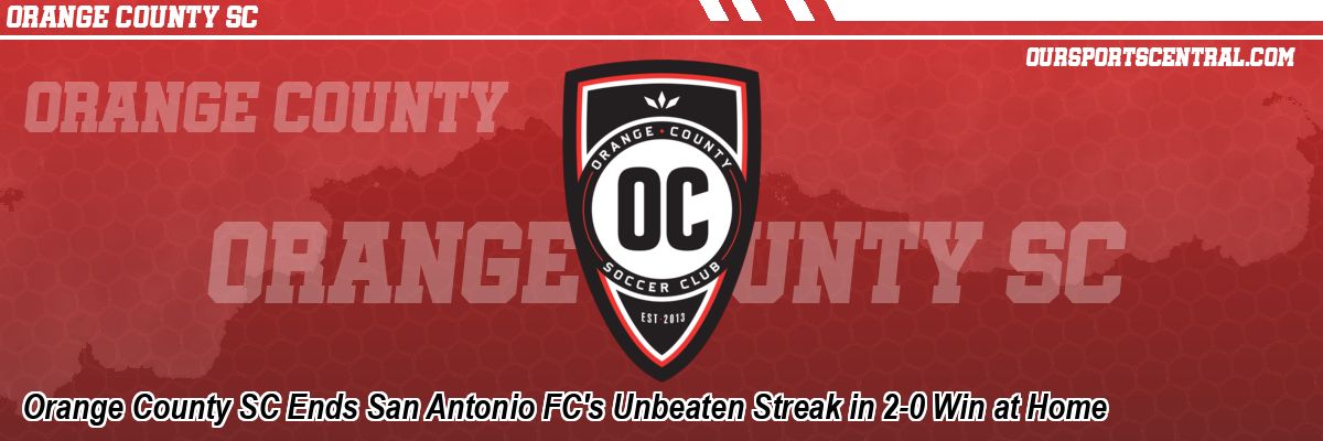 Orange County SC Ends San Antonio FC's Unbeaten Streak in 2-0 Win at Home
