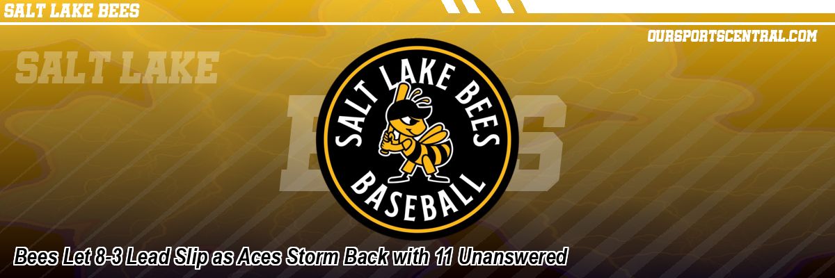 Bees Let 8-3 Lead Slip as Aces Storm Back with 11 Unanswered