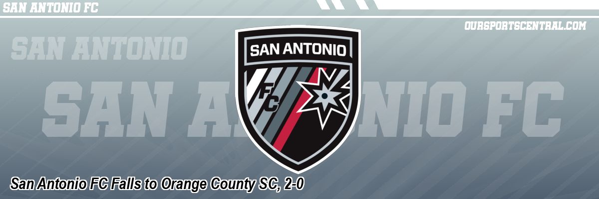 San Antonio FC Falls to Orange County SC, 2-0