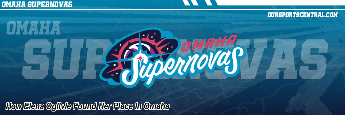 How Elena Oglivie Found Her Place in Omaha