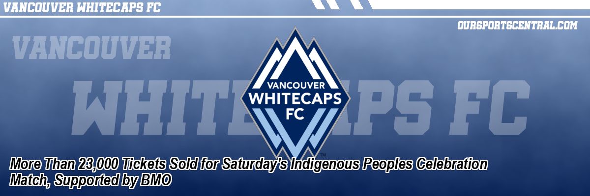 More Than 23,000 Tickets Sold for Saturday's Indigenous Peoples Celebration Match, Supported by BMO