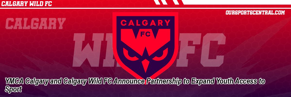 YMCA Calgary and Calgary Wild FC Announce Partnership to Expand Youth Access to Sport