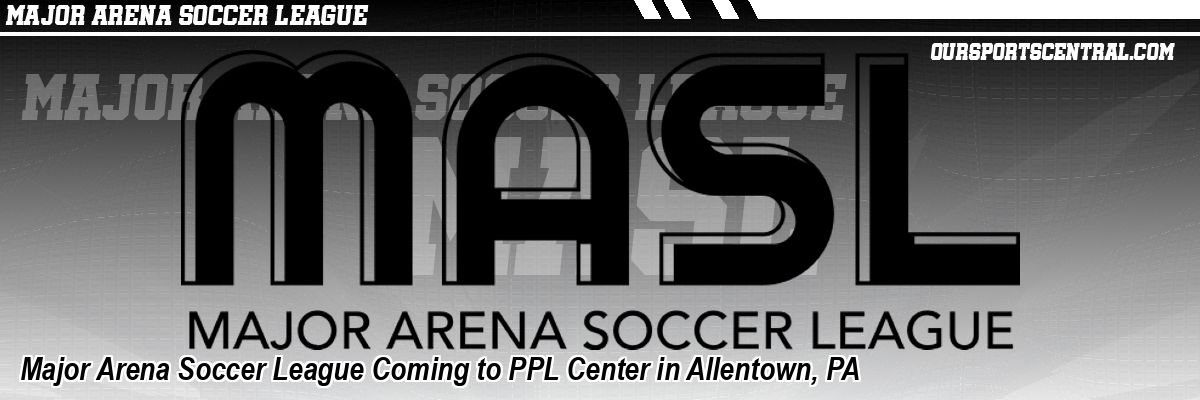 Major Arena Soccer League Coming to PPL Center in Allentown, PA